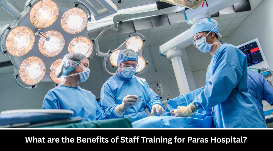What are the Benefits of Staff Training for Paras Hospital?
